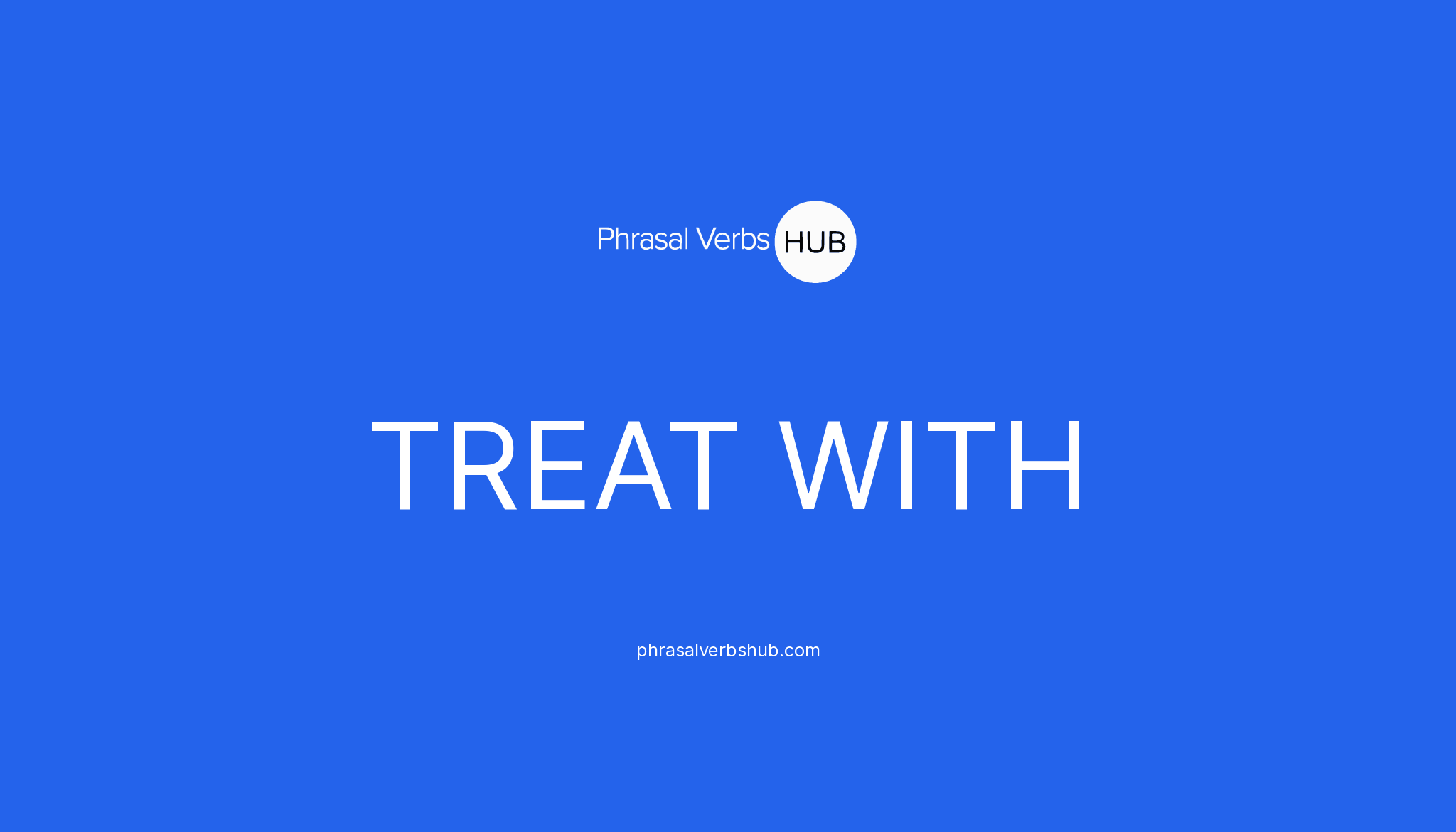 treat-with-phrasal-verb-meaning-examples